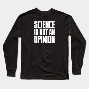 Science is not an Opinion Long Sleeve T-Shirt